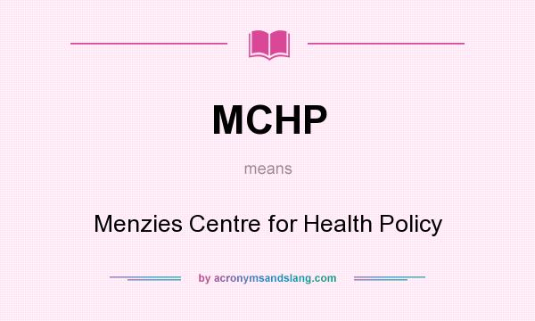 What does MCHP mean? It stands for Menzies Centre for Health Policy