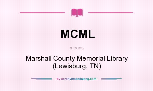 What does MCML mean? It stands for Marshall County Memorial Library (Lewisburg, TN)