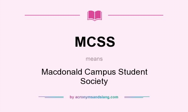 What does MCSS mean? It stands for Macdonald Campus Student Society