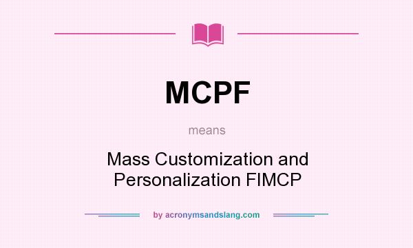 What does MCPF mean? It stands for Mass Customization and Personalization FIMCP