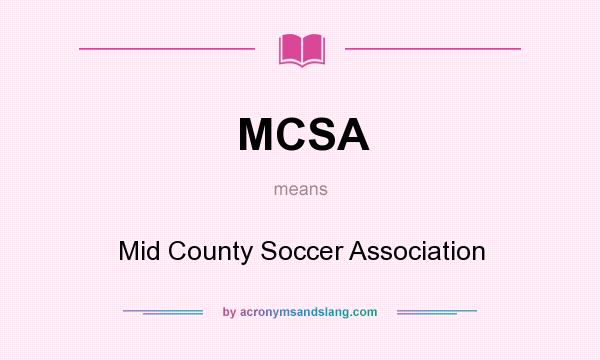 What does MCSA mean? It stands for Mid County Soccer Association