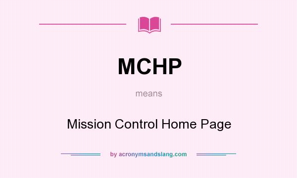 What does MCHP mean? It stands for Mission Control Home Page