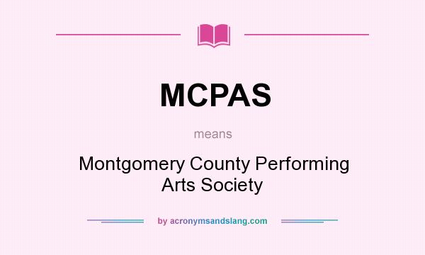 What does MCPAS mean? It stands for Montgomery County Performing Arts Society