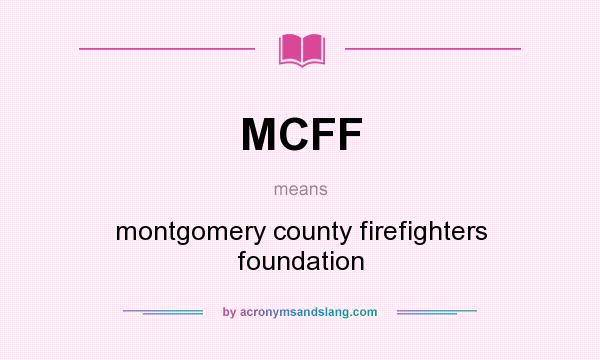 What does MCFF mean? It stands for montgomery county firefighters foundation