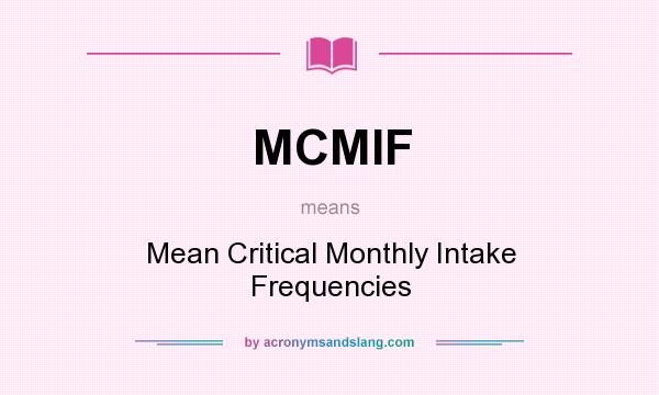 What does MCMIF mean? It stands for Mean Critical Monthly Intake Frequencies