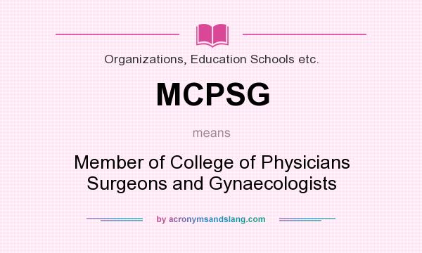 What does MCPSG mean? It stands for Member of College of Physicians Surgeons and Gynaecologists