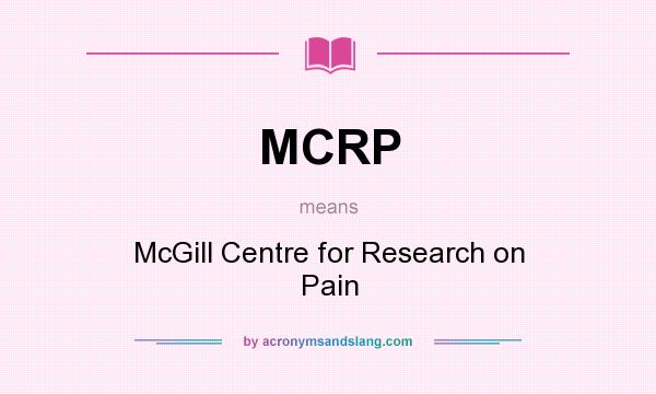 What does MCRP mean? It stands for McGill Centre for Research on Pain
