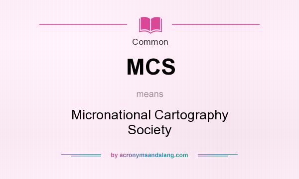What does MCS mean? It stands for Micronational Cartography Society