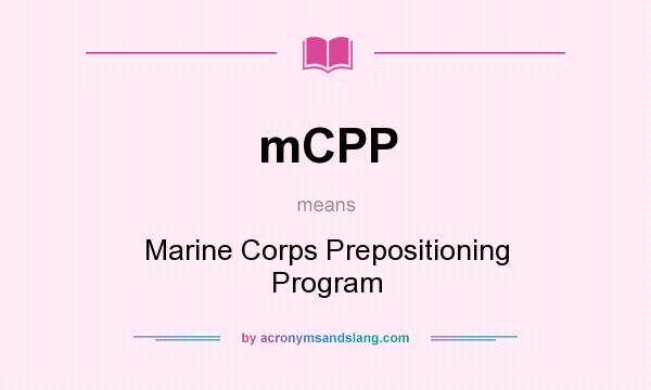 What does mCPP mean? It stands for Marine Corps Prepositioning Program