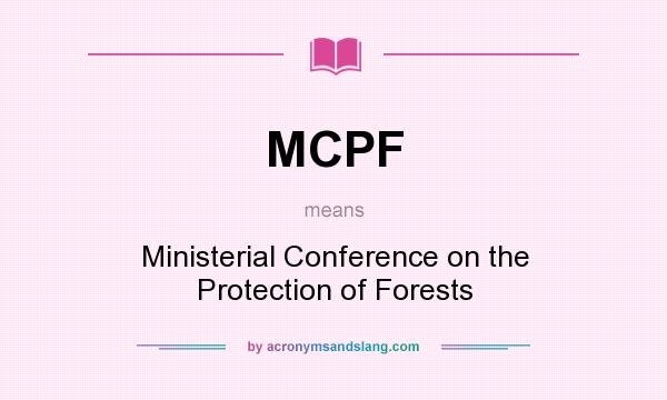 What does MCPF mean? It stands for Ministerial Conference on the Protection of Forests