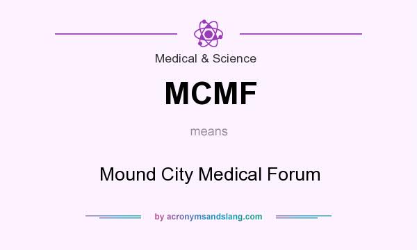 What does MCMF mean? It stands for Mound City Medical Forum