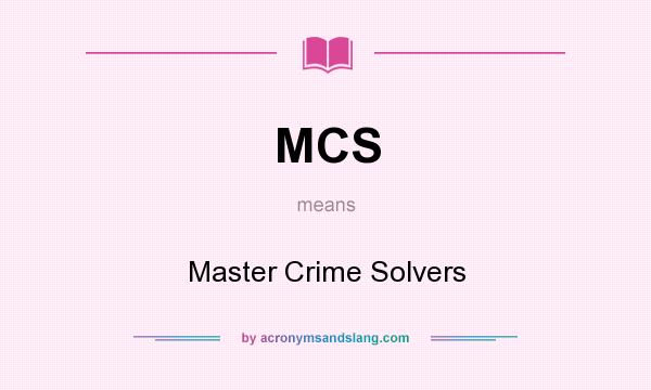 What does MCS mean? It stands for Master Crime Solvers