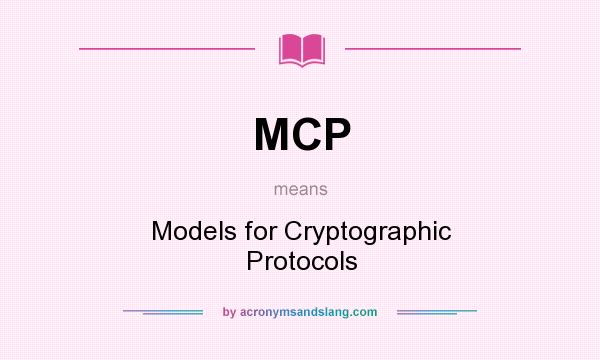 What does MCP mean? It stands for Models for Cryptographic Protocols