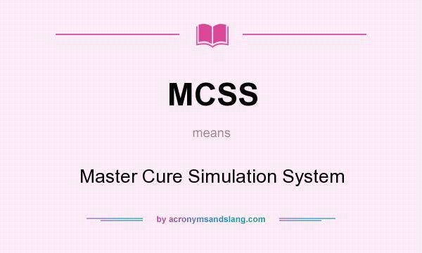 What does MCSS mean? It stands for Master Cure Simulation System