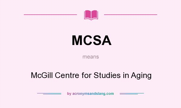 What does MCSA mean? It stands for McGill Centre for Studies in Aging