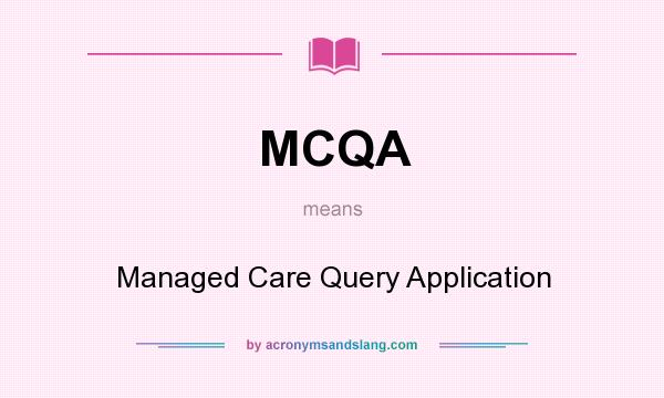 What does MCQA mean? It stands for Managed Care Query Application