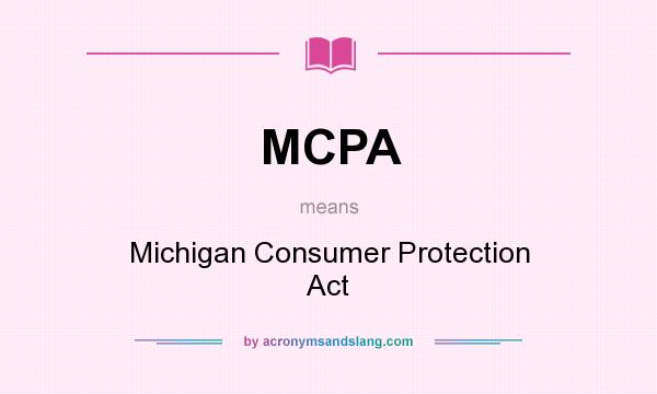 What does MCPA mean? It stands for Michigan Consumer Protection Act