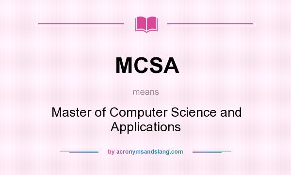What does MCSA mean? It stands for Master of Computer Science and Applications