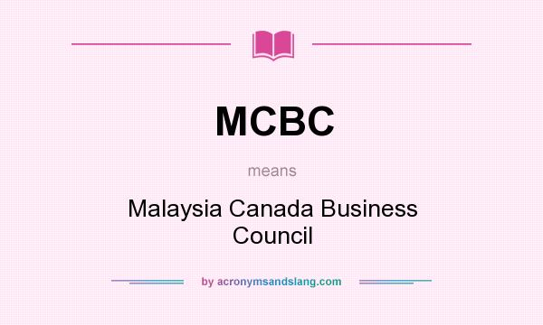 What does MCBC mean? It stands for Malaysia Canada Business Council
