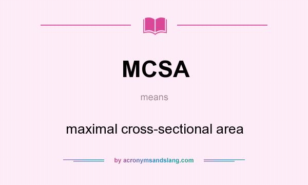 What does MCSA mean? It stands for maximal cross-sectional area