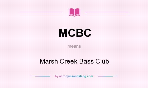 What does MCBC mean? It stands for Marsh Creek Bass Club