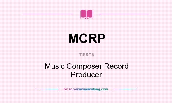 What does MCRP mean? It stands for Music Composer Record Producer