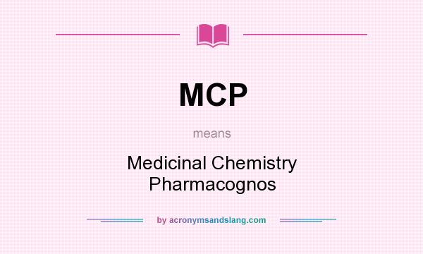 What does MCP mean? It stands for Medicinal Chemistry Pharmacognos