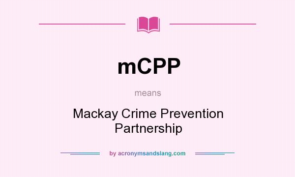 What does mCPP mean? It stands for Mackay Crime Prevention Partnership