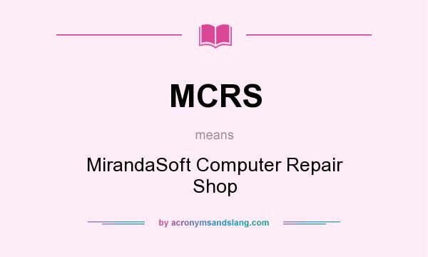 What does MCRS mean? It stands for MirandaSoft Computer Repair Shop