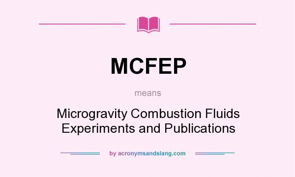 What does MCFEP mean? It stands for Microgravity Combustion Fluids Experiments and Publications