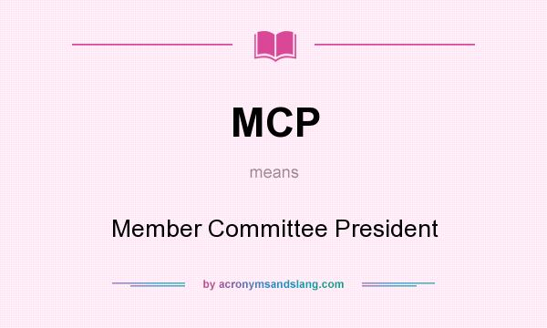 What does MCP mean? It stands for Member Committee President
