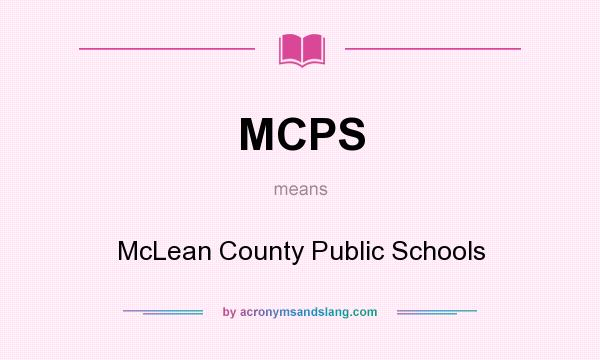 What does MCPS mean? It stands for McLean County Public Schools