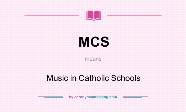 What does MCS mean? It stands for Music in Catholic Schools