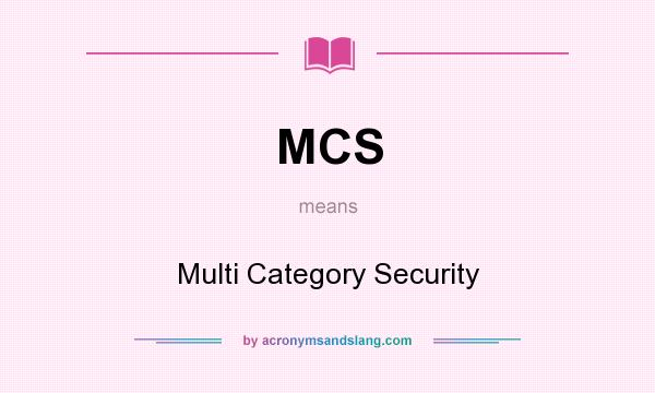 What does MCS mean? It stands for Multi Category Security