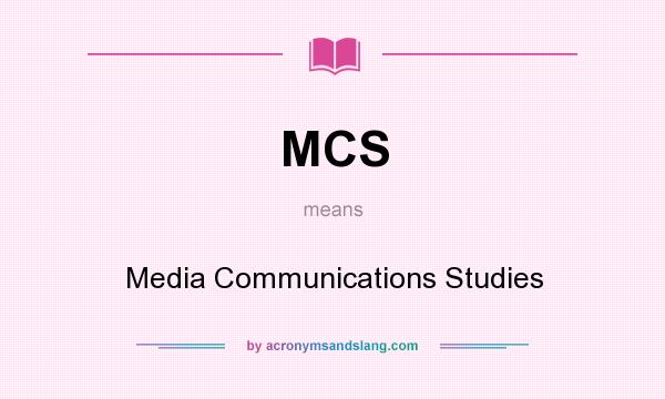 What does MCS mean? It stands for Media Communications Studies