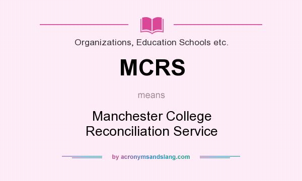 What does MCRS mean? It stands for Manchester College Reconciliation Service