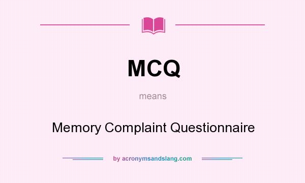 What does MCQ mean? It stands for Memory Complaint Questionnaire