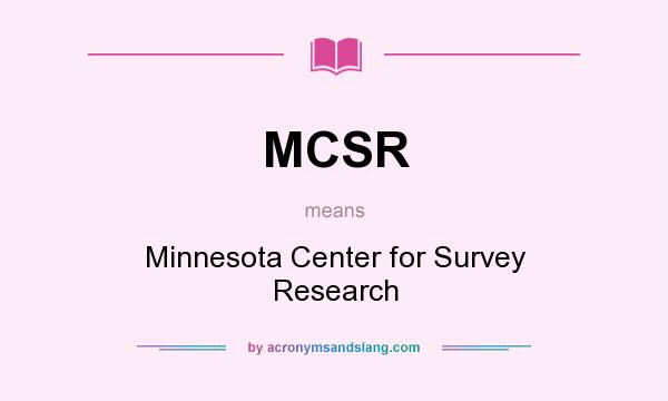 What does MCSR mean? It stands for Minnesota Center for Survey Research