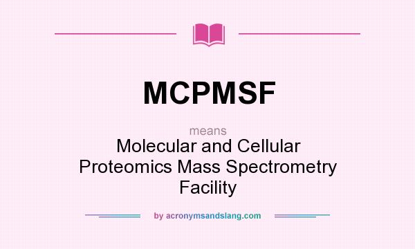 What does MCPMSF mean? It stands for Molecular and Cellular Proteomics Mass Spectrometry Facility