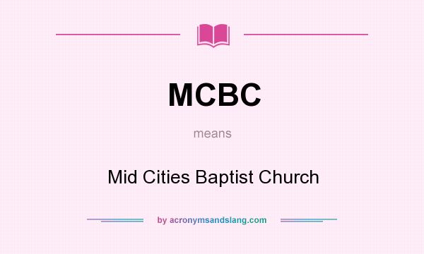 What does MCBC mean? It stands for Mid Cities Baptist Church