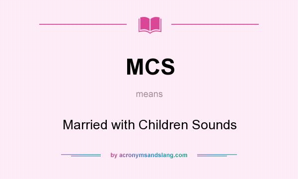 What does MCS mean? It stands for Married with Children Sounds