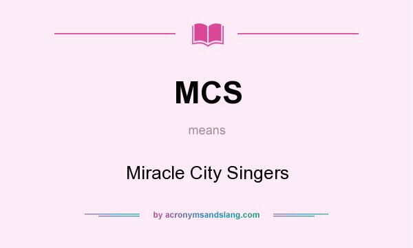 What does MCS mean? It stands for Miracle City Singers