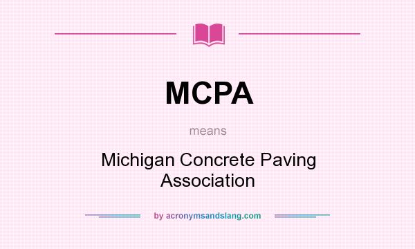 What does MCPA mean? It stands for Michigan Concrete Paving Association