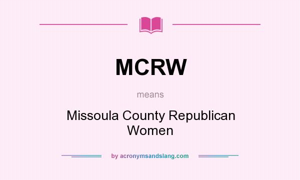 What does MCRW mean? It stands for Missoula County Republican Women