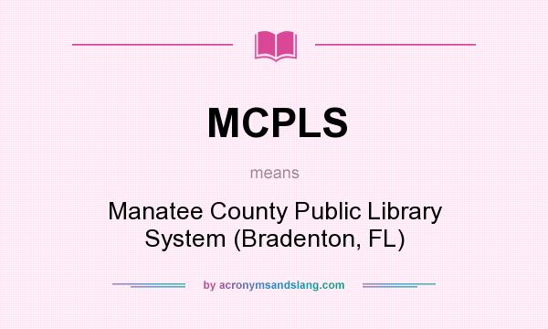 What does MCPLS mean? It stands for Manatee County Public Library System (Bradenton, FL)