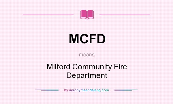 What does MCFD mean? It stands for Milford Community Fire Department