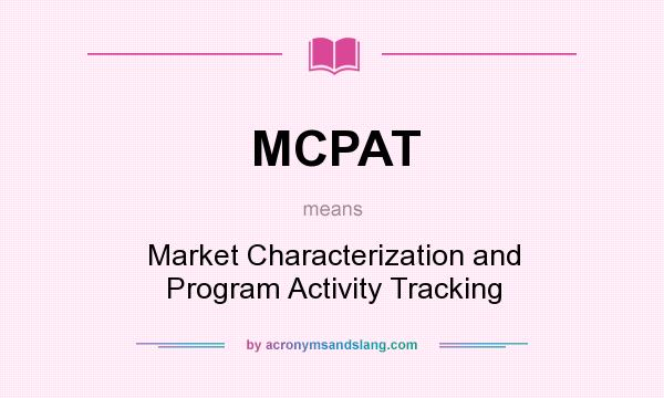 What does MCPAT mean? It stands for Market Characterization and Program Activity Tracking