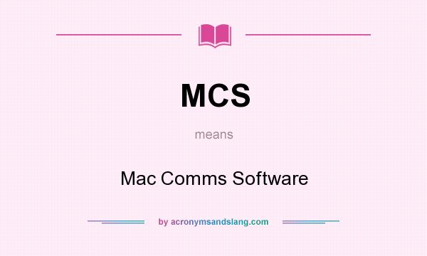 What does MCS mean? It stands for Mac Comms Software