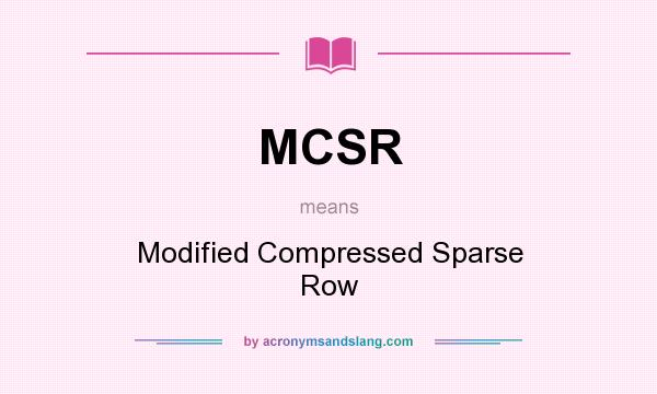 What does MCSR mean? It stands for Modified Compressed Sparse Row