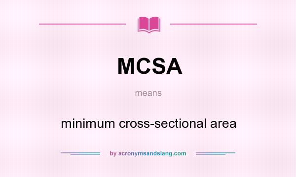 What does MCSA mean? It stands for minimum cross-sectional area